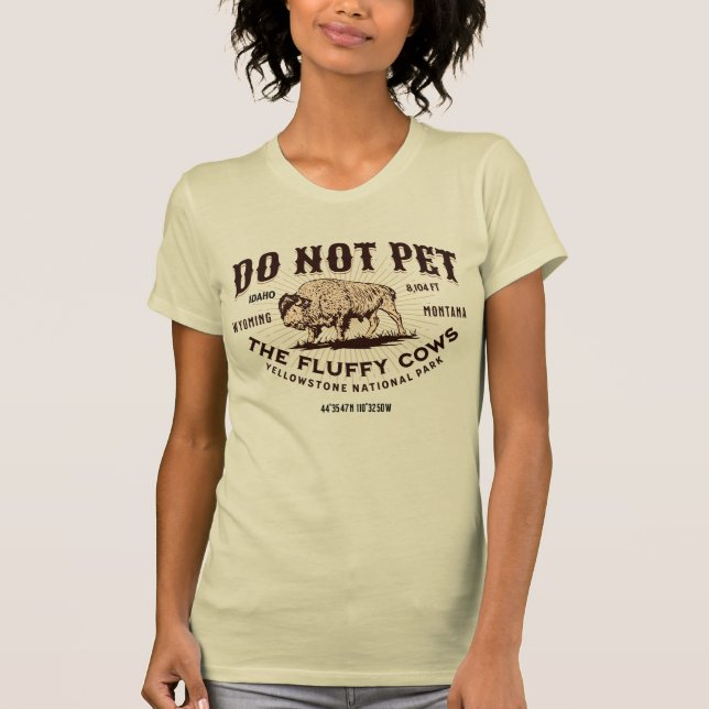 Do Not Pet the Fluffy Cows Yellowstone Bison Funny T-Shirt (Front)