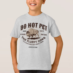 Do Not Pet the Fluffy Cows Yellowstone Bison Funny T-Shirt