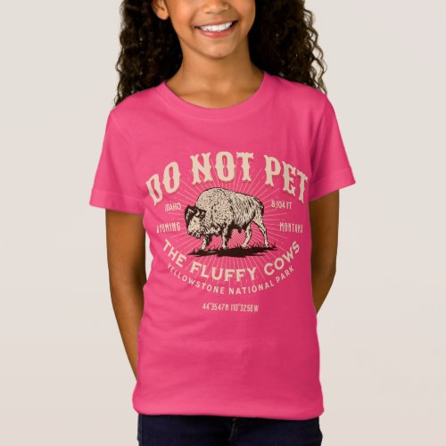 Do Not Pet the Fluffy Cows Yellowstone Bison Funny T_Shirt