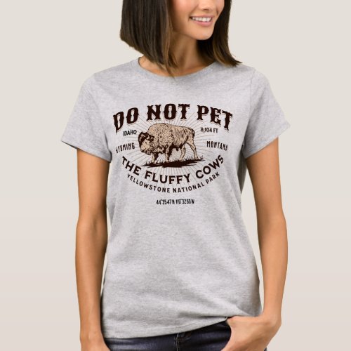 Do Not Pet the Fluffy Cows Yellowstone Bison Funny T_Shirt