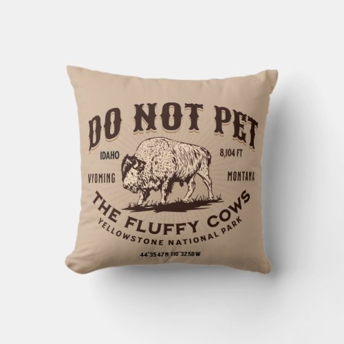 Do Not Pet the Fluffy Cows Yellowstone Bison Funny Throw Pillow