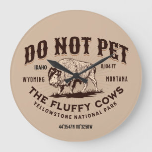 Do Not Pet the Fluffy Cows Yellowstone National 3 Large Clock