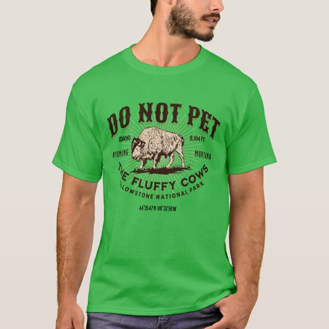 Do Not Pet the Fluffy Cows Yellowstone National Pa T-Shirt (Front)
