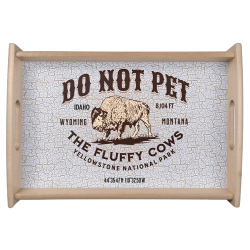 Do Not Pet the Fluffy Cows Yellowstone National Serving Tray