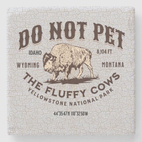 Do Not Pet the Fluffy Cows Yellowstone National Stone Coaster