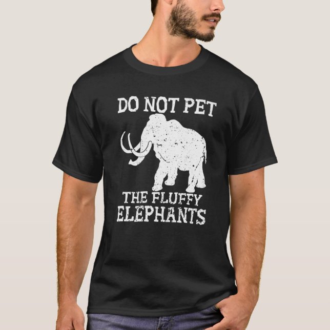 Do Not Pet the Fluffy Elephants Funny White Elepha T-Shirt (Front)