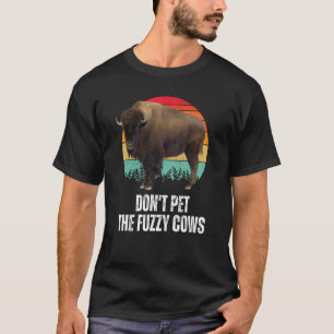 Do Not Pet The Fuzzy Cows Retro Bison Buffalo Nati T-Shirt
