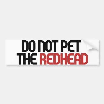 Do Not Pet The Redhead Bumper Sticker by Retro_Zombies at Zazzle