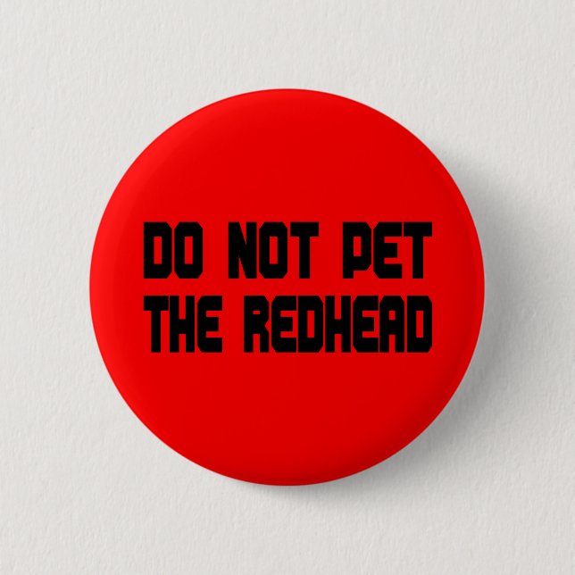 Do Not Pet The Redhead Button (Front)