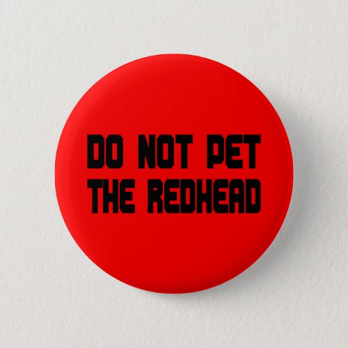 Do Not Pet The Redhead Button