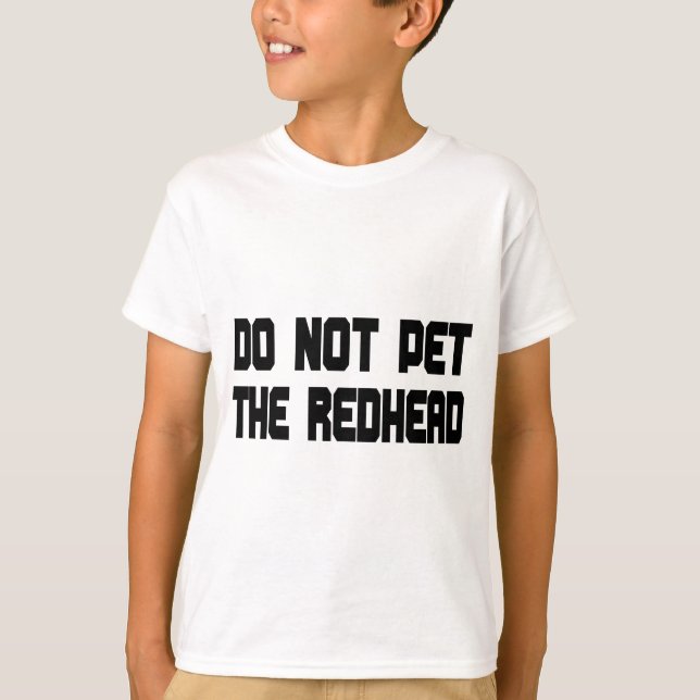 Do Not Pet The Redhead T-Shirt (Front)