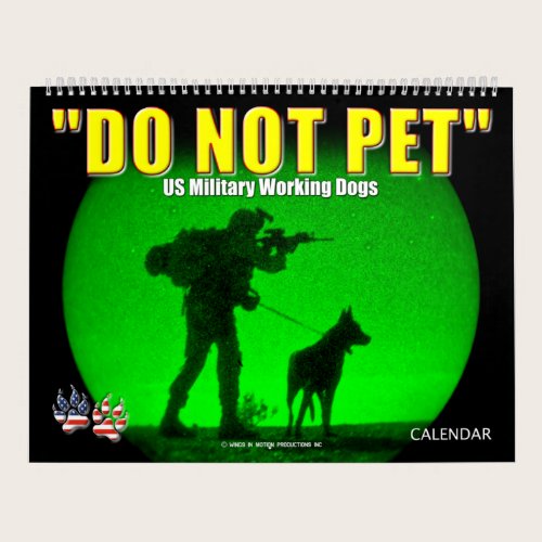 “DO NOT PET” - US Military Working Dogs Calendar “DO NOT PET” - US Military Working Dogs Calendar