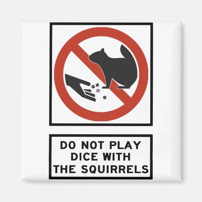 Do Not Play Dice with the Squirrels Highway Sign Magnet (Front)