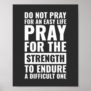 Do not pray for an easy life Motivational Quote Poster