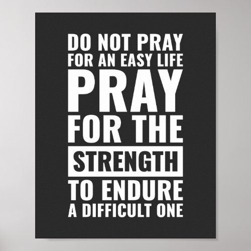 Do not pray for an easy life  Motivational Quote Poster