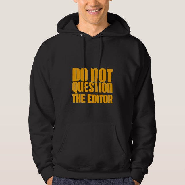 Do Not Question The Editor  Hoodie (Front)