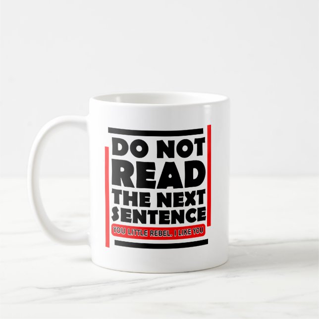 Do Not Read The Next Sentence Funny Coffee Mug (Left)