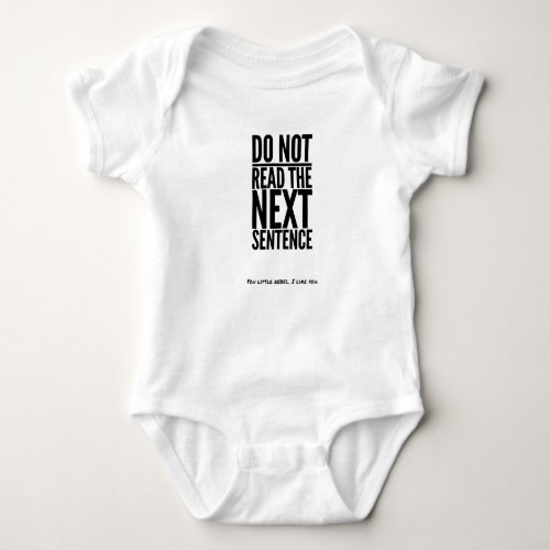 Do Not Read The Next Sentence Funny Humor Laugh Baby Bodysuit