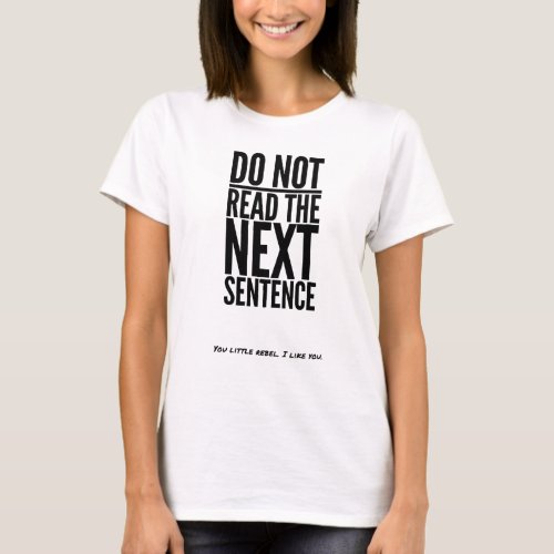 Do Not Read The Next Sentence Funny Humor Laugh T_Shirt