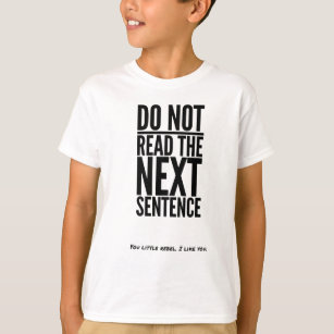 Do Not Read The Next Sentence Funny Humor Laugh T-Shirt