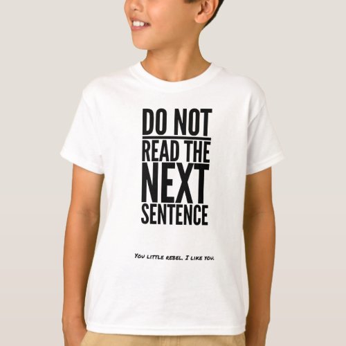Do Not Read The Next Sentence Funny Humor Laugh T_Shirt