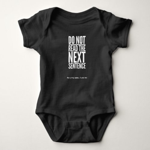Do Not Read The Next Sentence Funny Humor Quote Baby Bodysuit