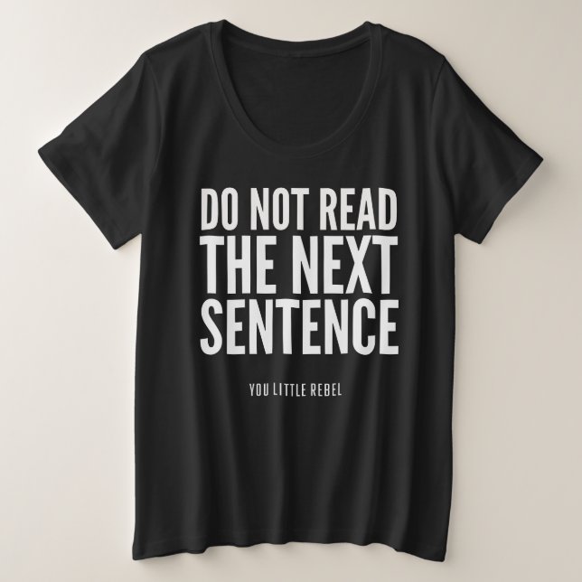 Do Not Read The Next Sentence Funny Plus Size T-Shirt (Design Front)