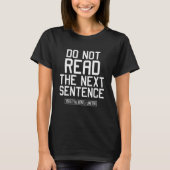 Do Not Read The Next Sentence Funny Sarcastic T-Shirt | Zazzle