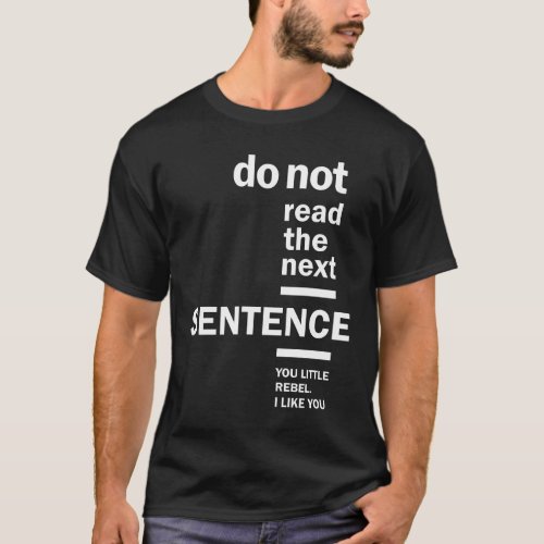 Do Not Read The Next Sentence Humor Graphic T_Shirt