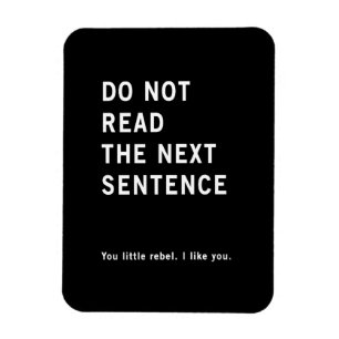 Do Not Read The Next Sentence. Magnet