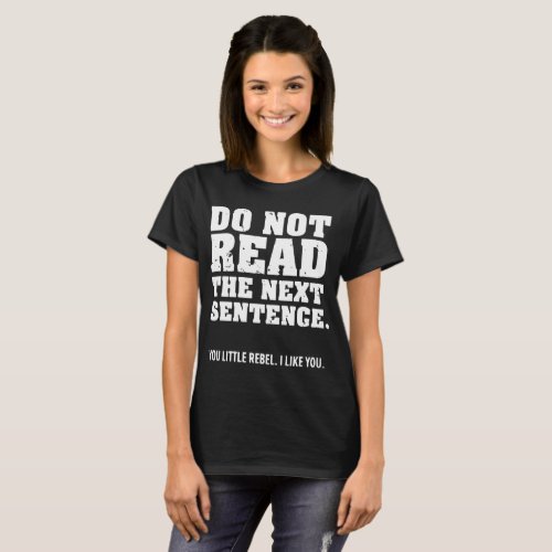 Do Not Read The Next Sentence Slogan Funny Comedy T_Shirt