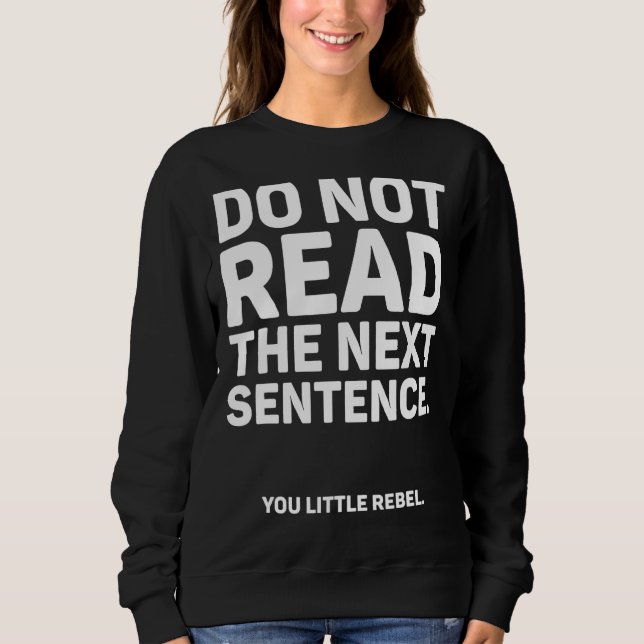 Do Not Read The Next Sentence Sweatshirt (Front)