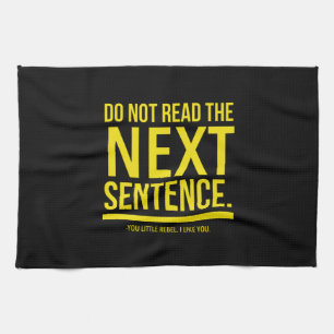 Do not read the next sentence. You little rebel. Kitchen Towel