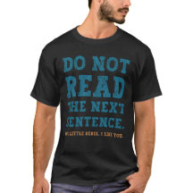 Do Not Read the Next Sentence You Little Rebel.
