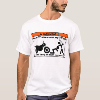 Do NOT screw with my TW200 T-Shirt