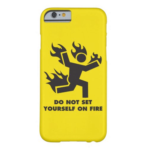 Do Not Set Yourself On Fire Barely There iPhone 6 Case
