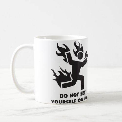 Do Not Set Yourself On Fire Coffee Mug