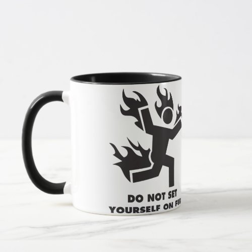 Do Not Set Yourself On Fire Mug