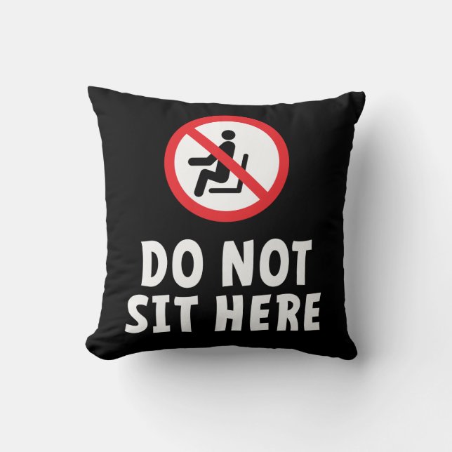 Do not sit here. Don't sit here in this chair Throw Pillow (Front)