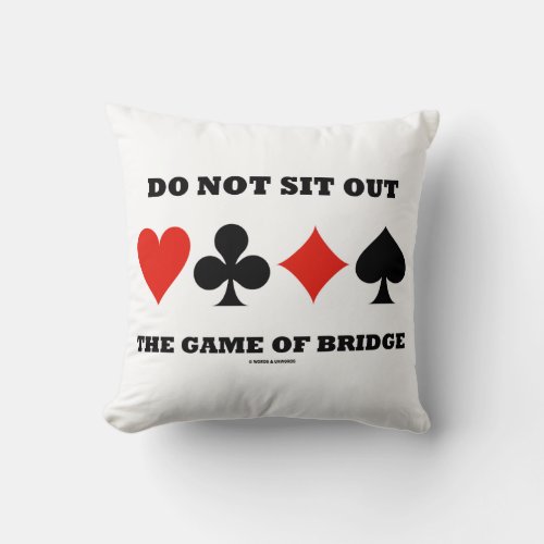Do Not Sit Out The Game Of Bridge Card Suits Throw Pillow
