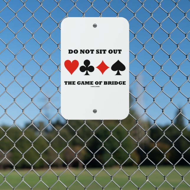 Do Not Sit Out The Game Of Bridge Four Card Suits Metal Sign (In Situ(Fence))