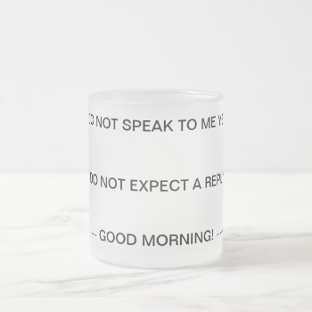 Do Not Speak To Me Until I've Had My Coffe Mug by no_reason at Zazzle