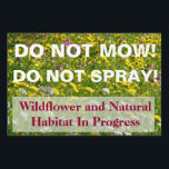 Do Not Spray Do Not Mow Sign<br><div class="desc">Nature enthusiasts often have problems with well-meaning landscapers who mow down natural areas that are better left alone. This sign can help alert those with the machines that they should leave these areas alone!
Dandelions and other wildflowers.
Do Not Mow! Do Not Spray! Wildflower and Natural Habitat in Progress</div>