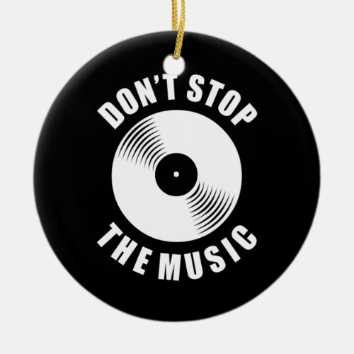 Do Not Stop The Music Ceramic Ornament