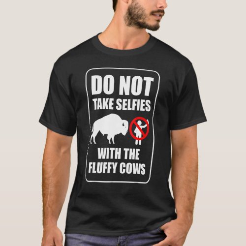 Do Not Take Selfies With The Fluffy Cows T_Shirt