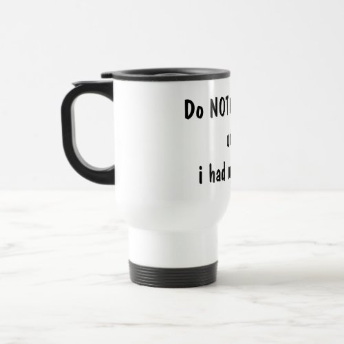 do not talk to me until i had my coffee mug