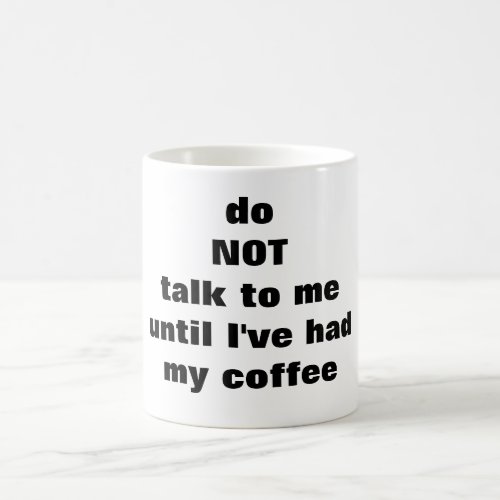 do NOT talk to me until Ive had my coffee mug