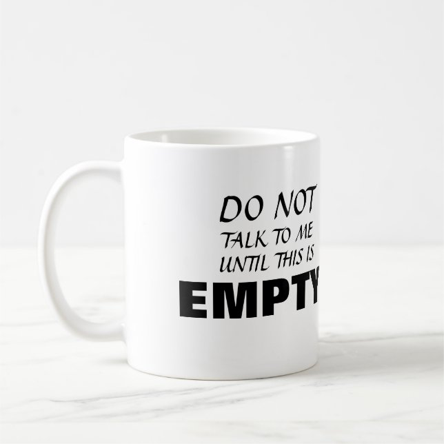 ~Do not talk to me until this is empty~ MUG (Left)