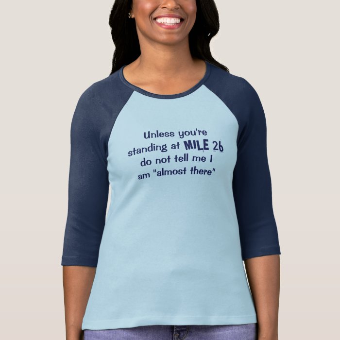 do not tell me I am "almost there" BLUE T shirts