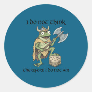 Do not think therefore do not am funny frog viking classic round sticker